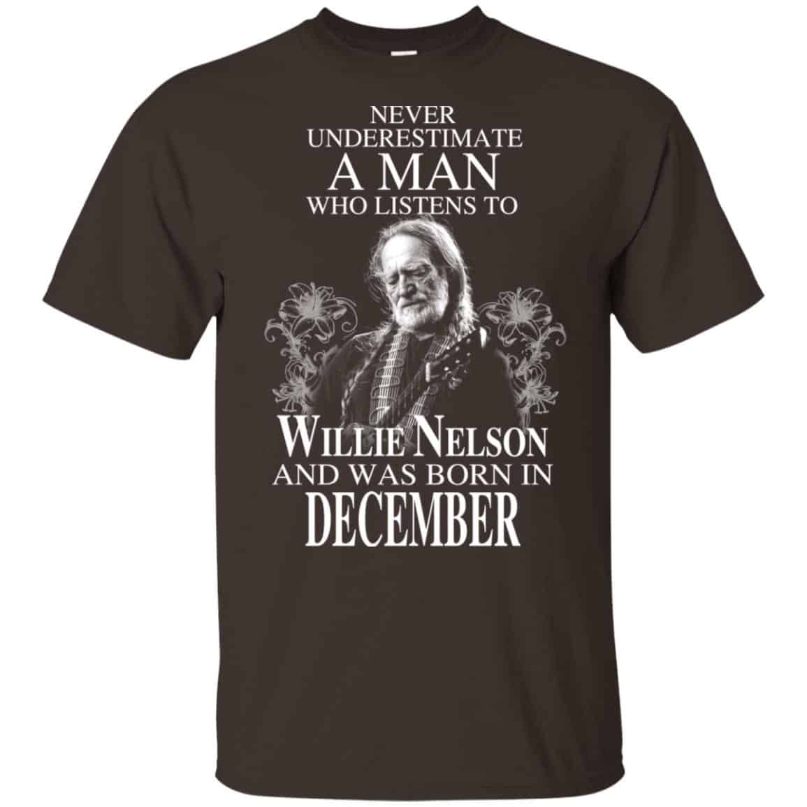 A Man Who Listens To Willie Nelson And Was Born In December T-Shirts, Hoodie, Tank