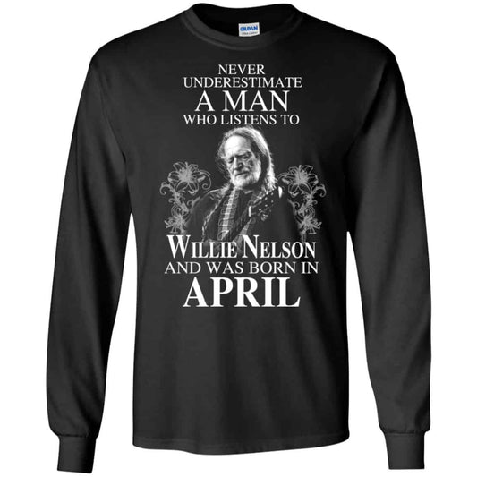 A Man Who Listens To Willie Nelson And Was Born In April T-Shirts, Hoodie, Tank