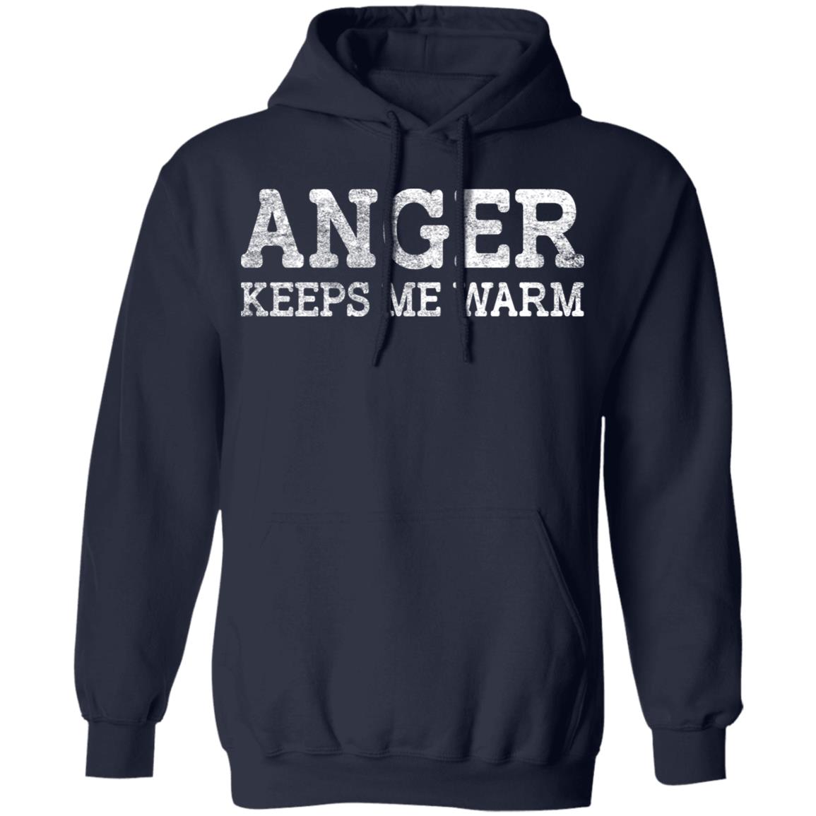 Anger Keeps Me Warm Shirt, Hoodie, Tank