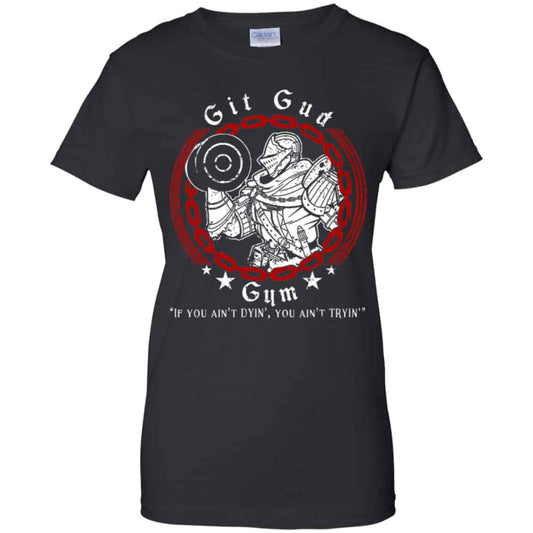 
	Git Gud Gym If You Ain’t Dyin’ You Ain’t Tryin’ Shirt, Hoodie, Tank