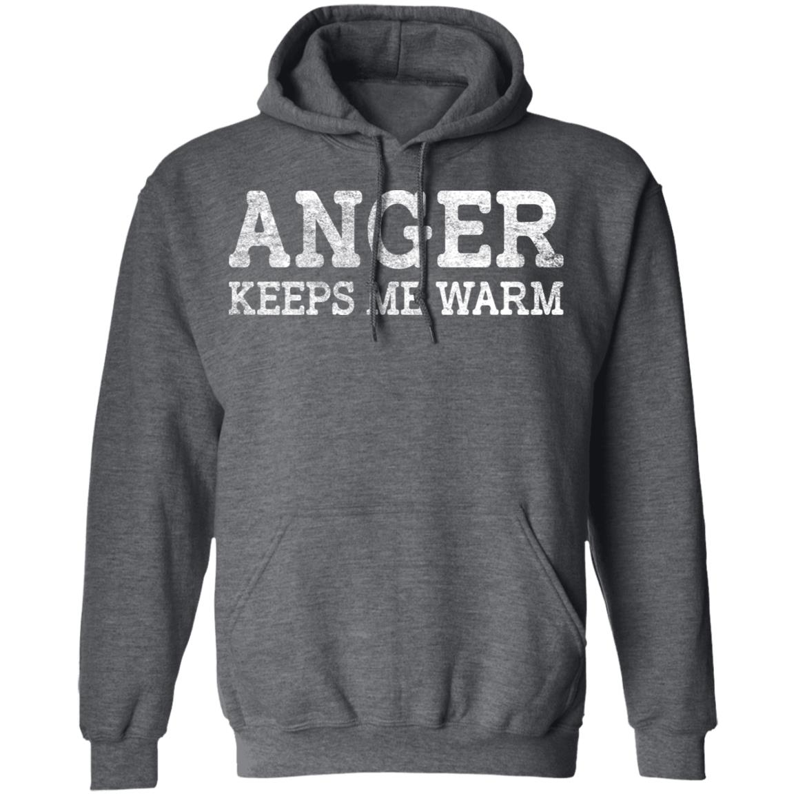 Anger Keeps Me Warm Shirt, Hoodie, Tank