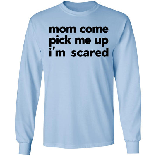 Mom Come Pick Me Up I’m Scared Shirt, Hoodie, Tank