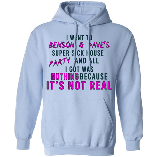 
	I Went To Benson & Dave’s Super Sick House Party And All I Got Was Nothing Because It’s Not Real Shirt, Hoodie, Tank