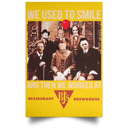 
	We Used To Smile And Then We Worked At BJ’s Restaurants Posters