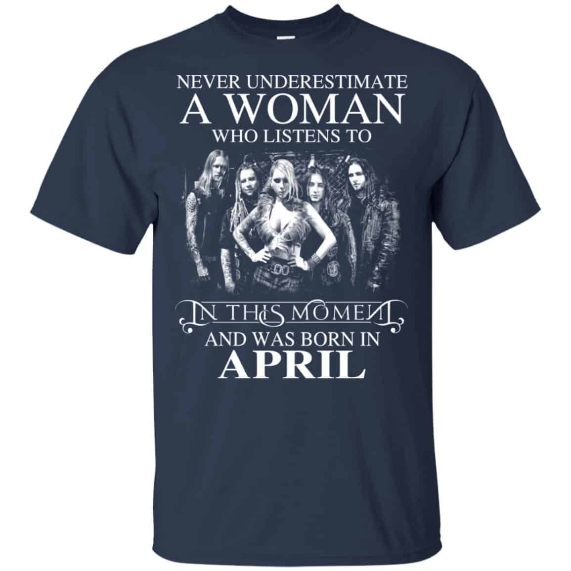 A Woman Who Listens To In This Moment And Was Born In April T-Shirts, Hoodie, Tank