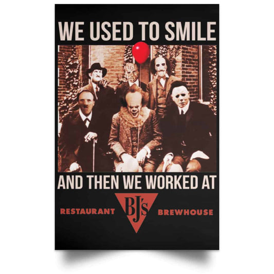 We Used To Smile And Then We Worked At BJ’s Restaurants Posters