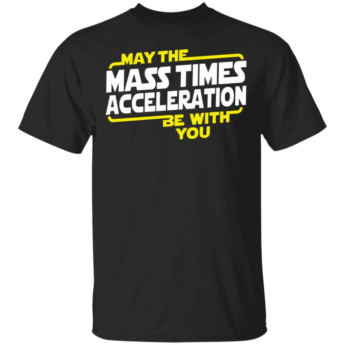 May The Mass Acceleration Be With You Shirt, Hoodie, Tank