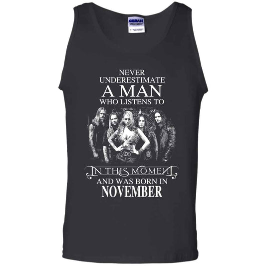 A Man Who Listens To In This Moment And Was Born In November T-Shirts, Hoodie, Tank