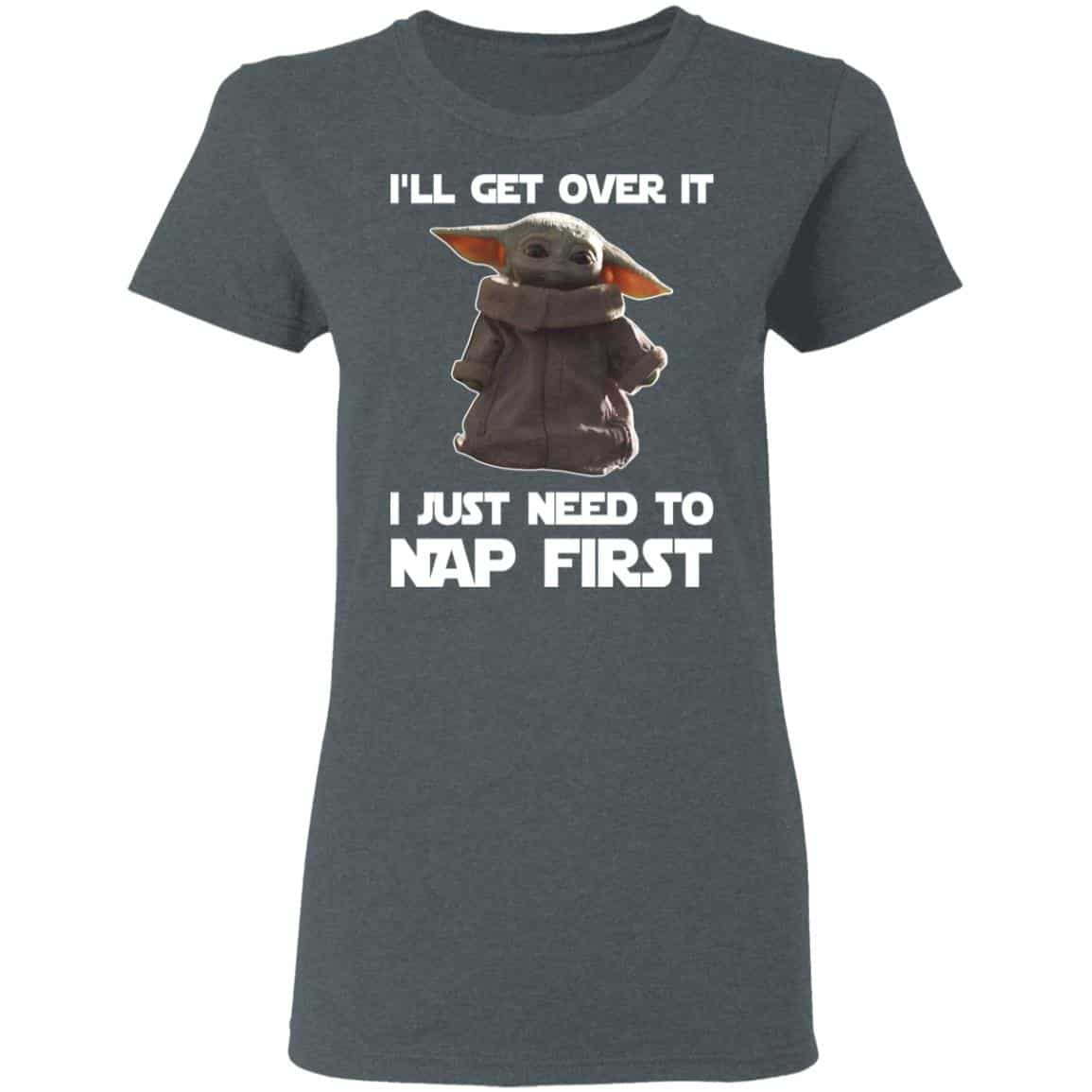 Baby Yoda I’ll Get Over It I Just Need To Nap First Shirt, Hoodie, Tank