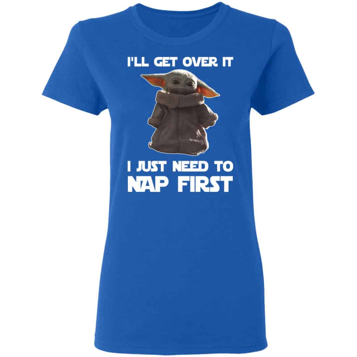 Baby Yoda I’ll Get Over It I Just Need To Nap First Shirt, Hoodie, Tank