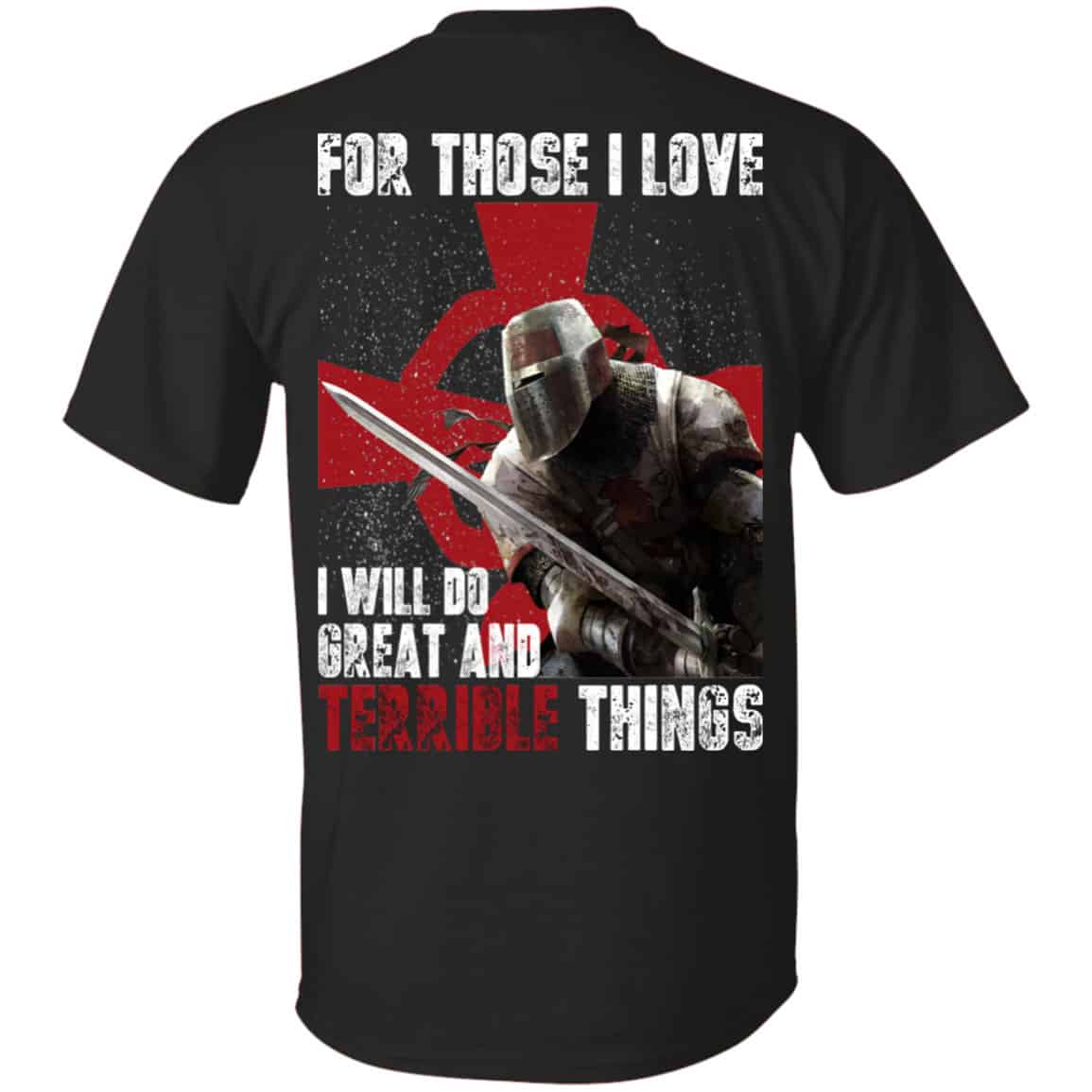 For Those I Love I Will Do Great And Terrible Things Knights Templar Shirt, Hoodie, Tank