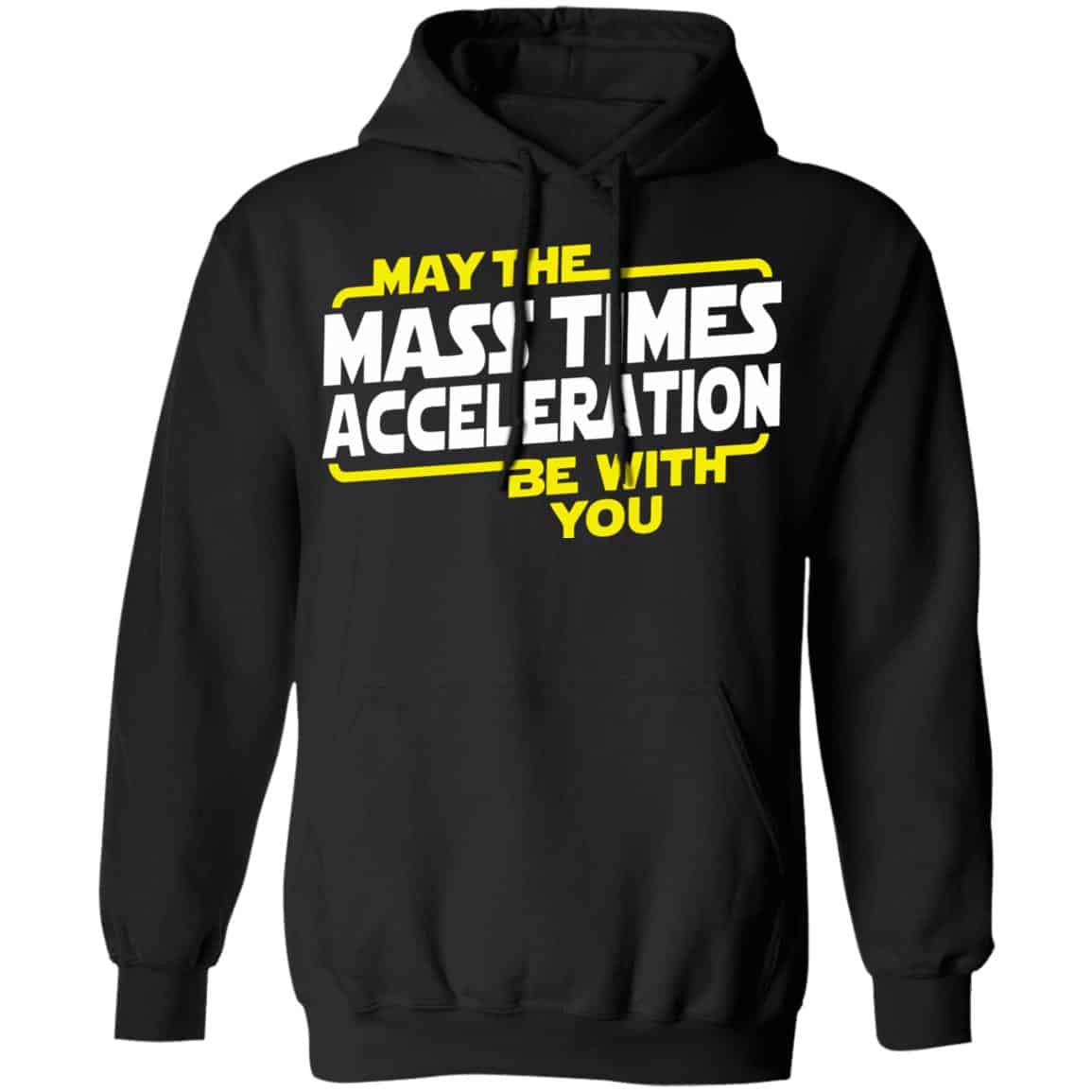 May The Mass Acceleration Be With You Shirt, Hoodie, Tank