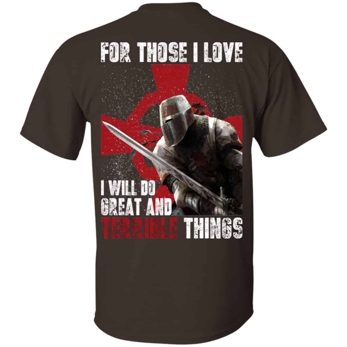 For Those I Love I Will Do Great And Terrible Things Knights Templar Shirt, Hoodie, Tank