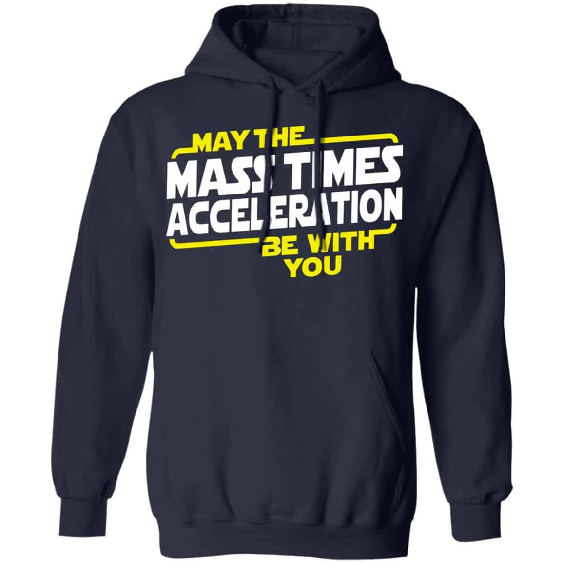 May The Mass Acceleration Be With You Shirt, Hoodie, Tank