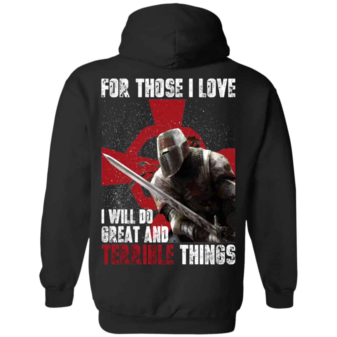 For Those I Love I Will Do Great And Terrible Things Knights Templar Shirt, Hoodie, Tank
