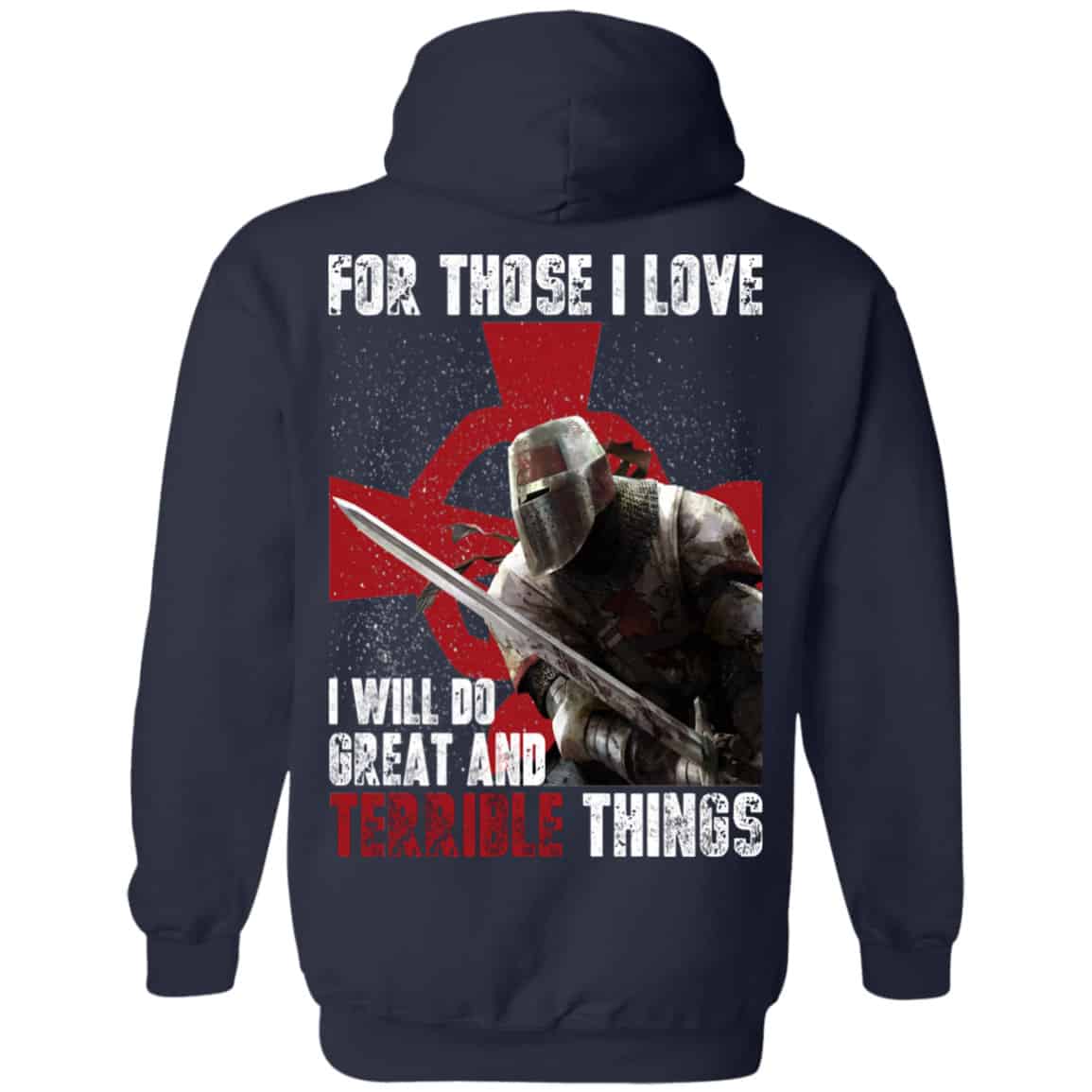For Those I Love I Will Do Great And Terrible Things Knights Templar Shirt, Hoodie, Tank