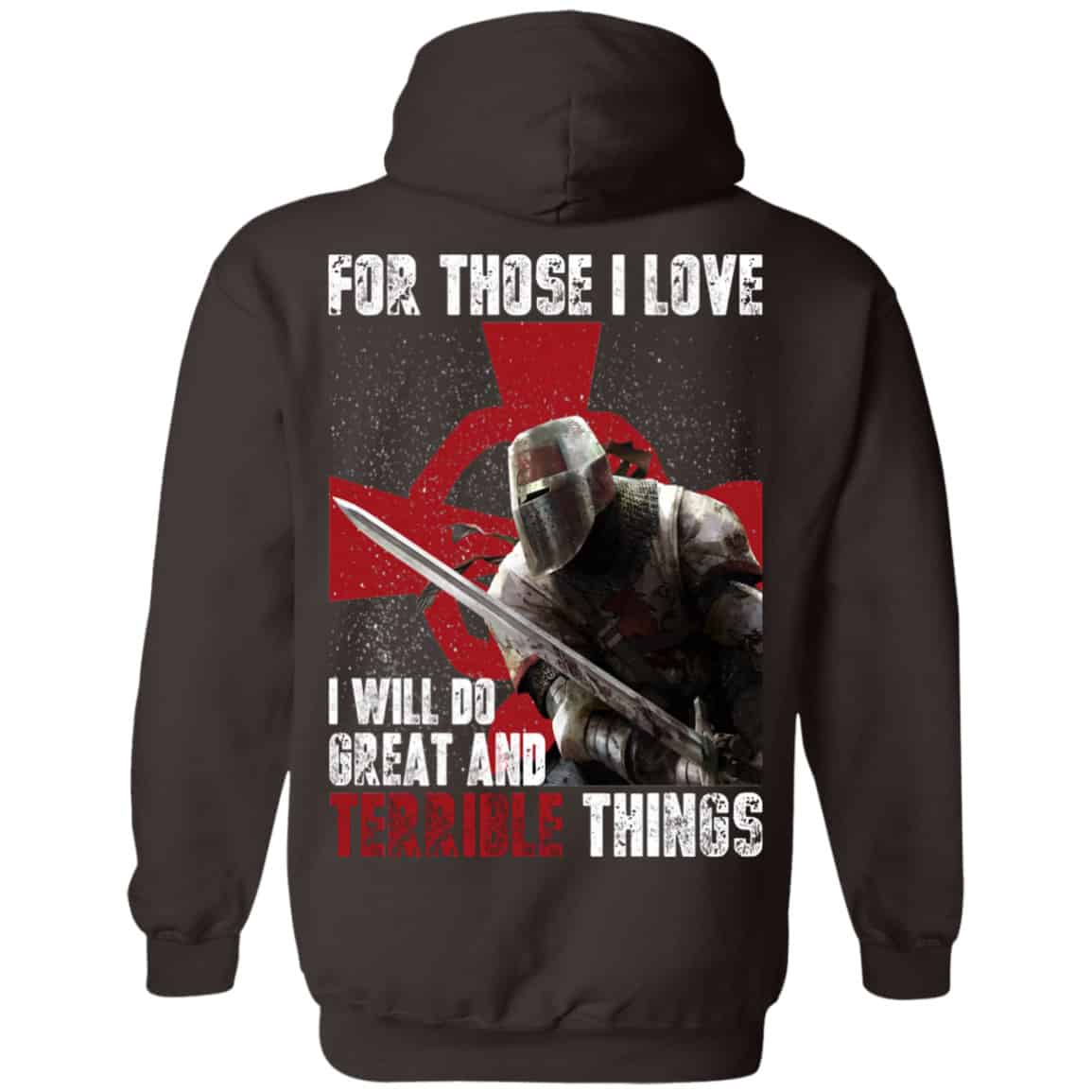 For Those I Love I Will Do Great And Terrible Things Knights Templar Shirt, Hoodie, Tank