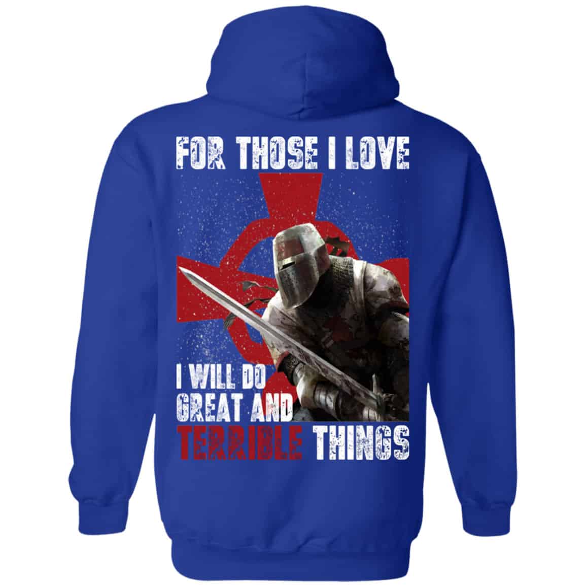 For Those I Love I Will Do Great And Terrible Things Knights Templar Shirt, Hoodie, Tank