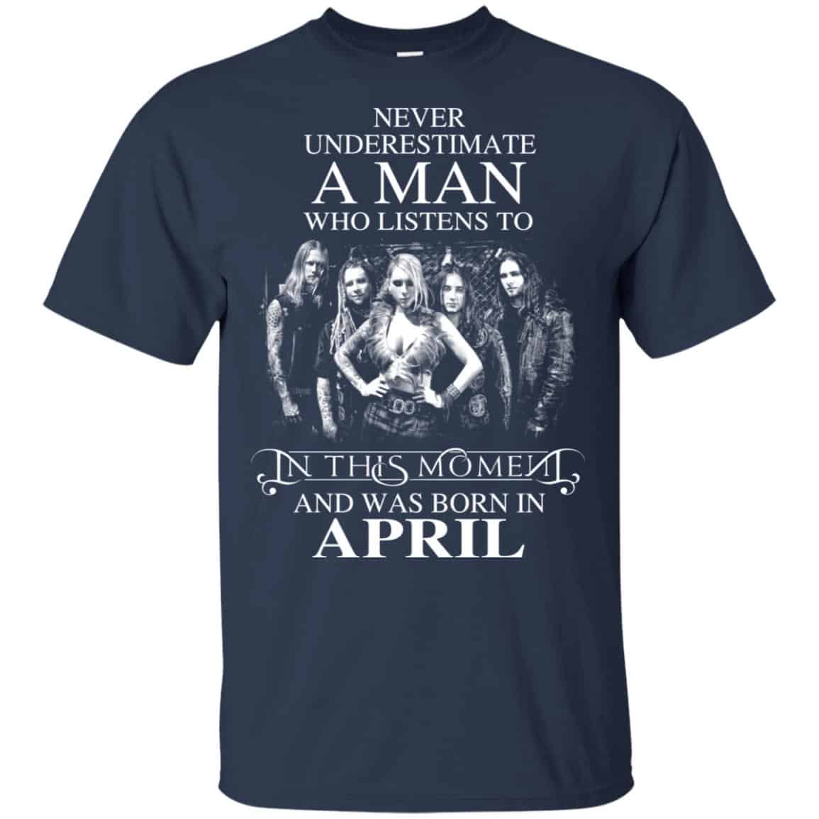 A Man Who Listens To In This Moment And Was Born In April T-Shirts, Hoodie, Tank