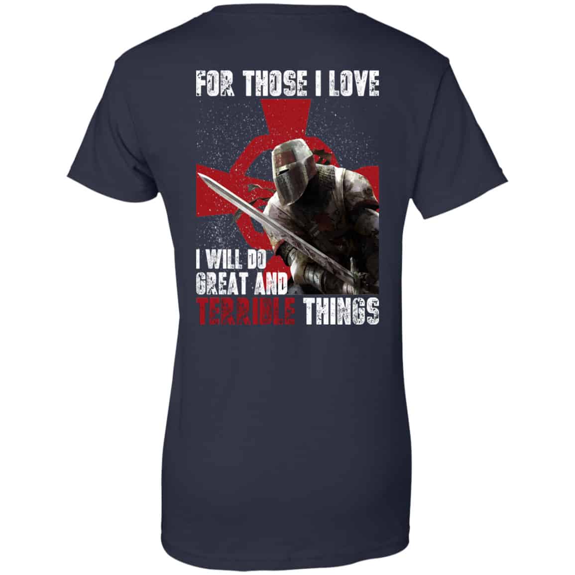 For Those I Love I Will Do Great And Terrible Things Knights Templar Shirt, Hoodie, Tank