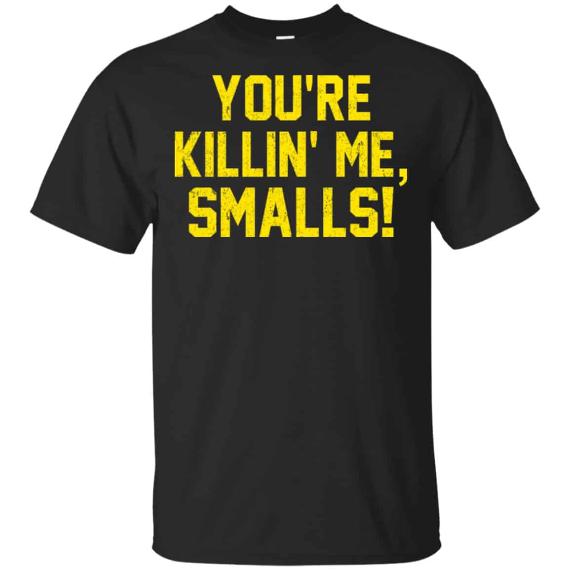 You’re Killin’ Me Smalls Shirt, Hoodie, Tank