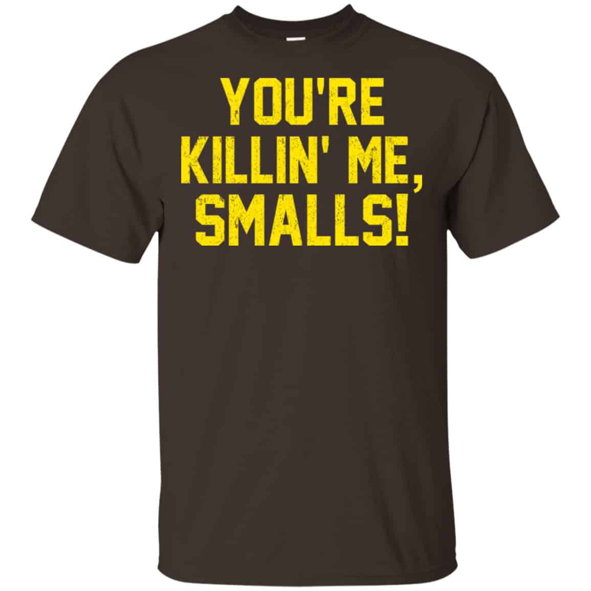 You’re Killin’ Me Smalls Shirt, Hoodie, Tank