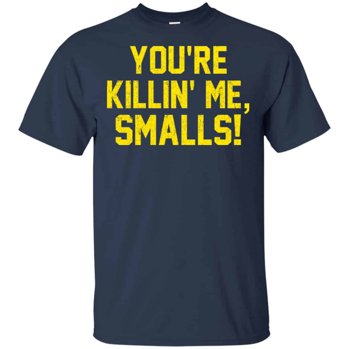 You’re Killin’ Me Smalls Shirt, Hoodie, Tank
