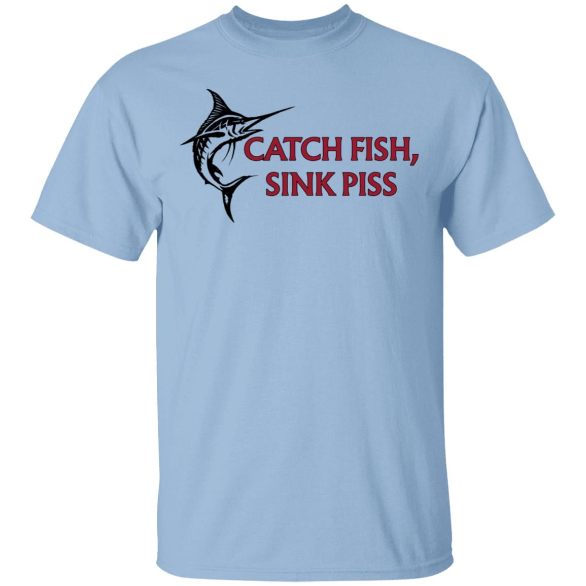 
	Catch Fish Sink Piss Shirt, Hoodie, Tank