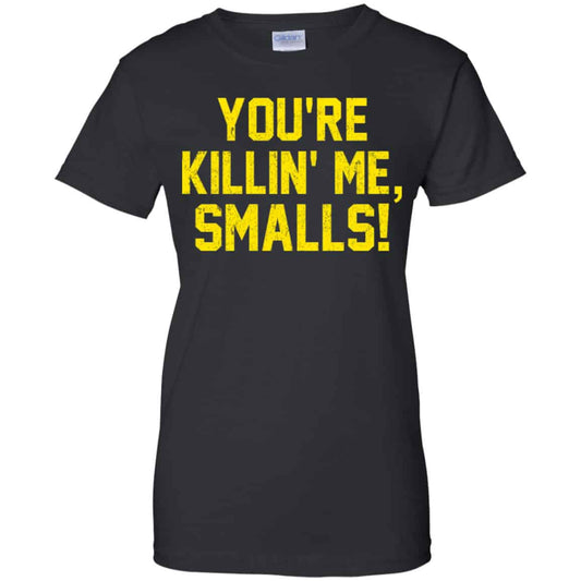 
	You’re Killin’ Me Smalls Shirt, Hoodie, Tank