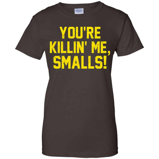 You’re Killin’ Me Smalls Shirt, Hoodie, Tank