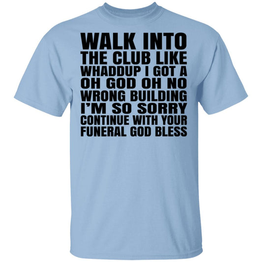 What Into The Club Like Whaddup I Got A Oh God Oh No Wrong Building Shirt, Hoodie, Tank