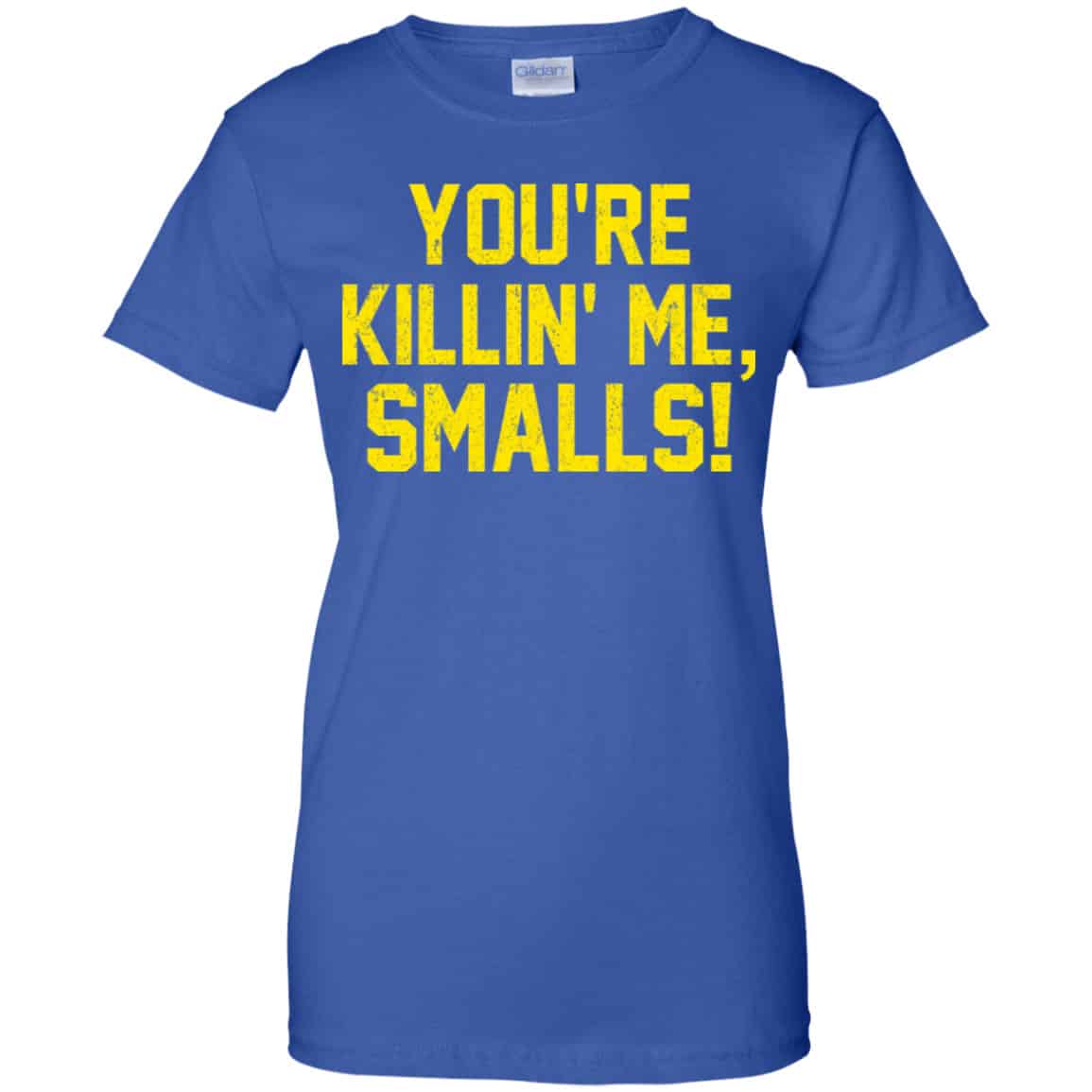 You’re Killin’ Me Smalls Shirt, Hoodie, Tank