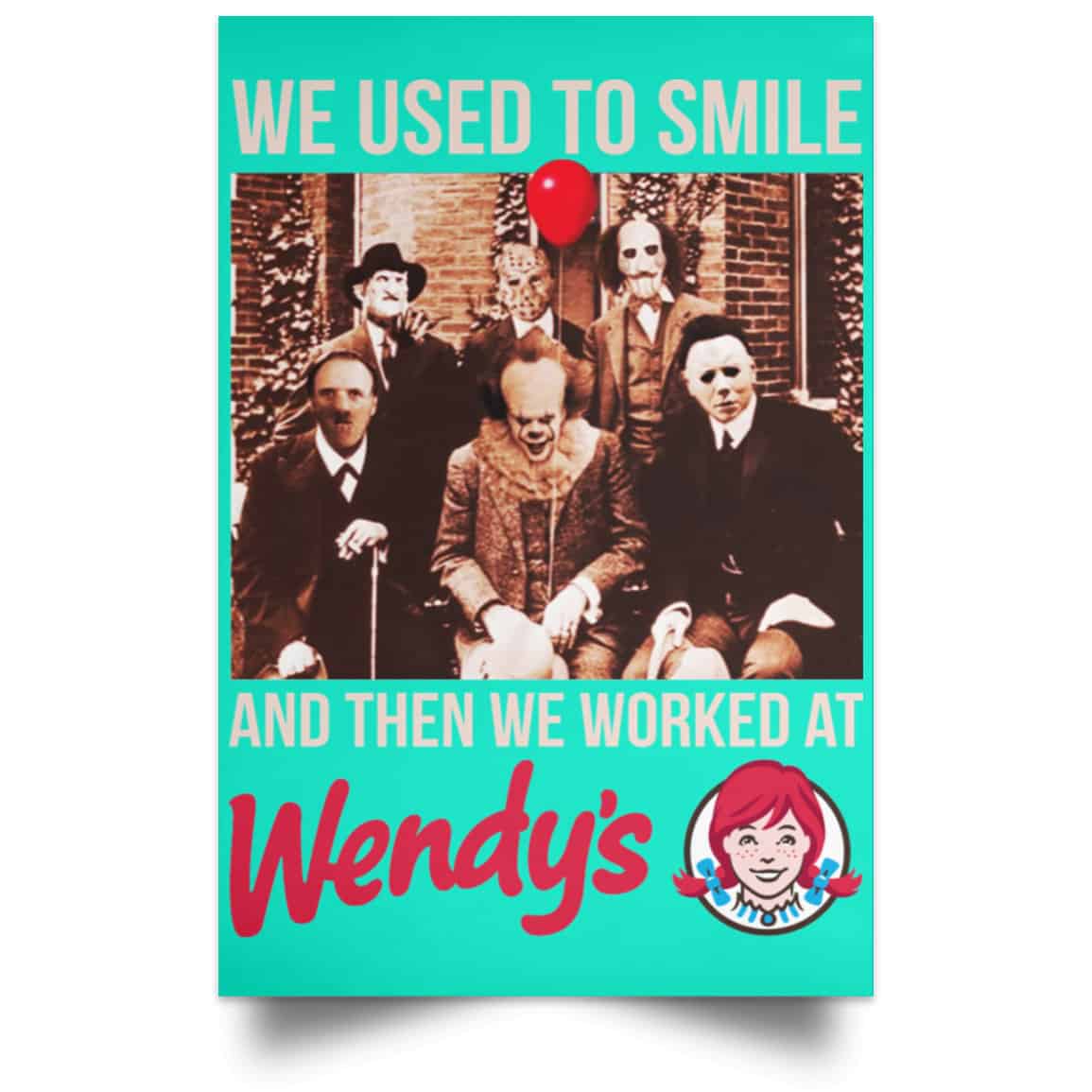 We Used To Smile And Then We Worked At Wendy’s Posters