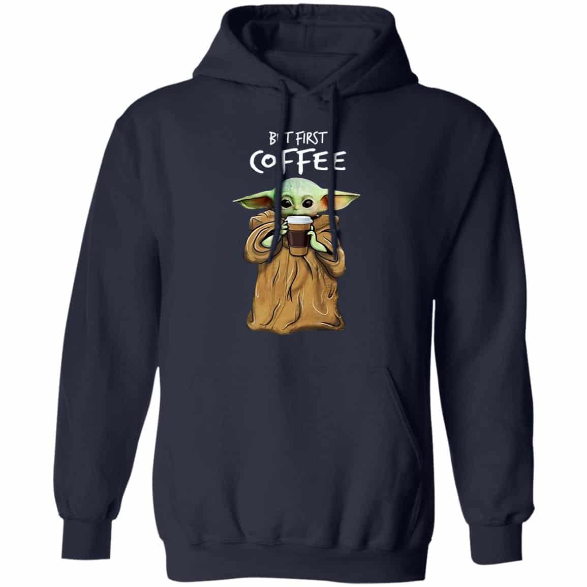 Baby Yoda But First Coffee Shirt, Hoodie, Tank