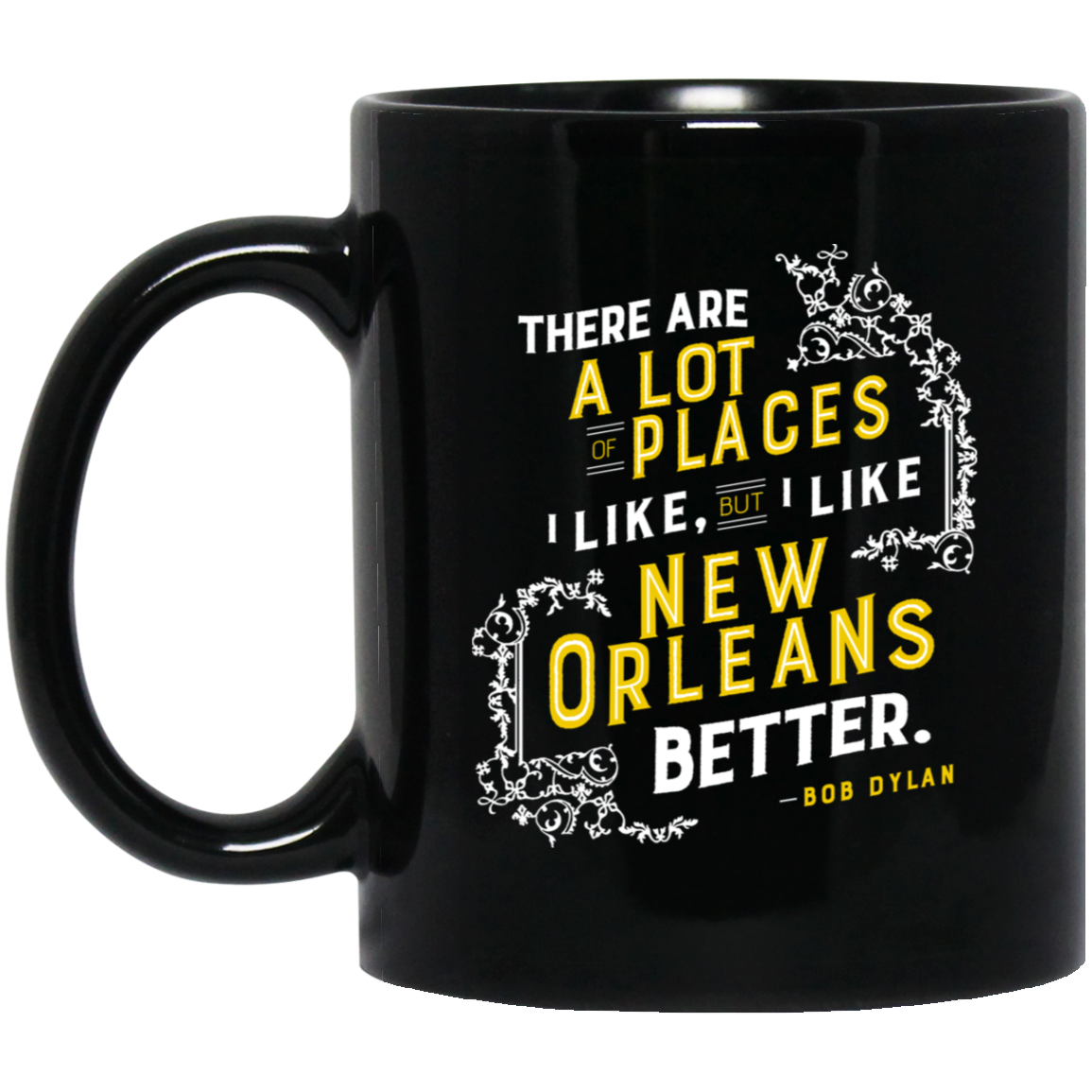 There Are A Lot Of Places I Like But I Like New Orleans Better Bob Dylan Mug