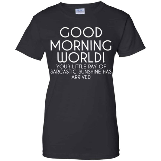 
	Good Morning World Your Little Ray Of Sarcastic Sunshine Has Arrived Shirt, Hoodie, Tank