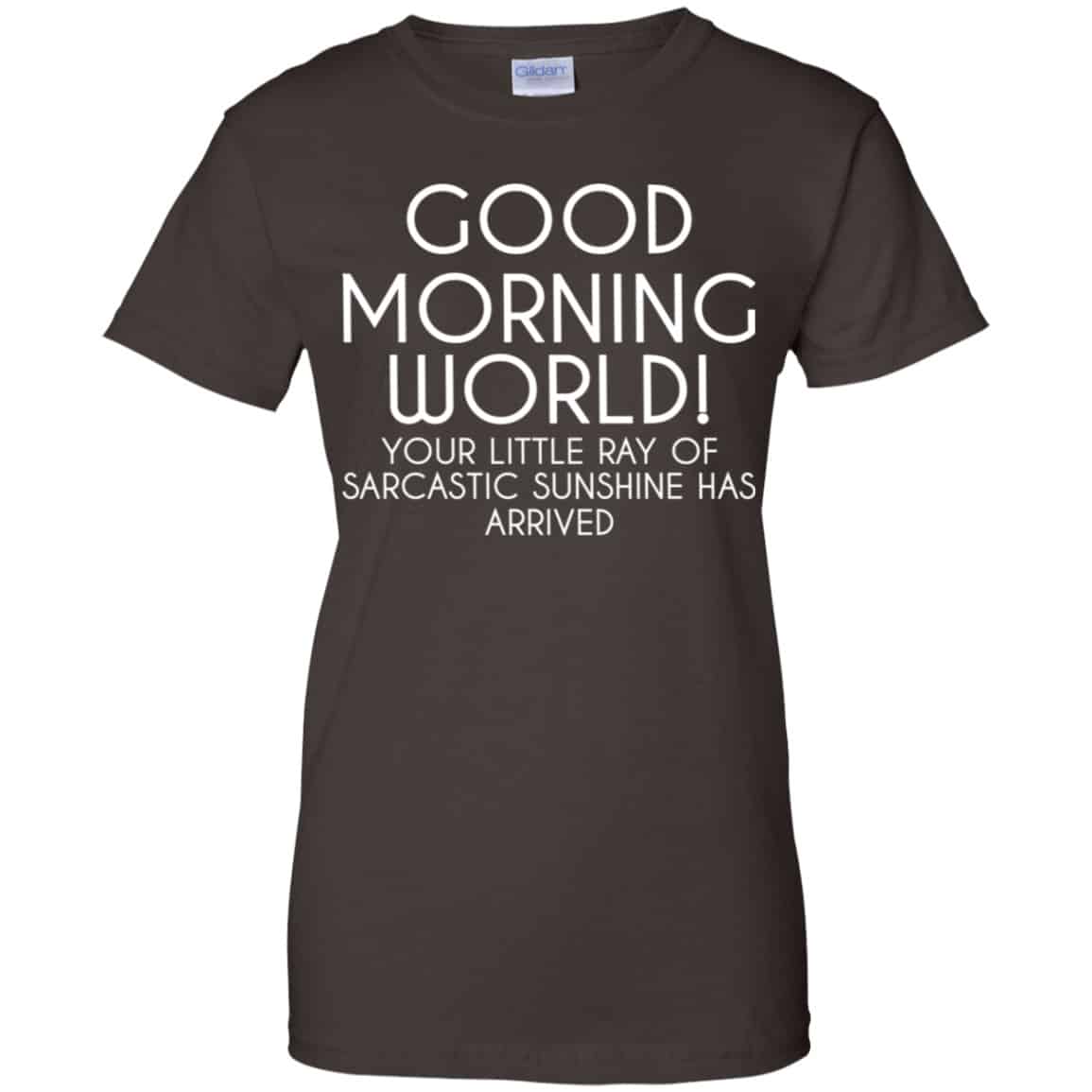 Good Morning World Your Little Ray Of Sarcastic Sunshine Has Arrived Shirt, Hoodie, Tank