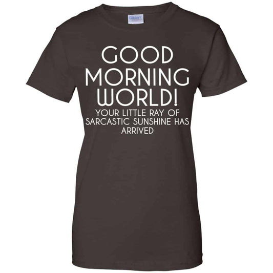 Good Morning World Your Little Ray Of Sarcastic Sunshine Has Arrived Shirt, Hoodie, Tank