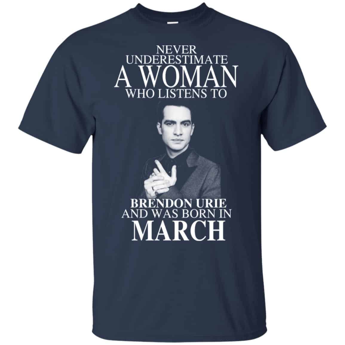 A Woman Who Listens To Brendon Urie And Was Born In March T-Shirts, Hoodie, Tank