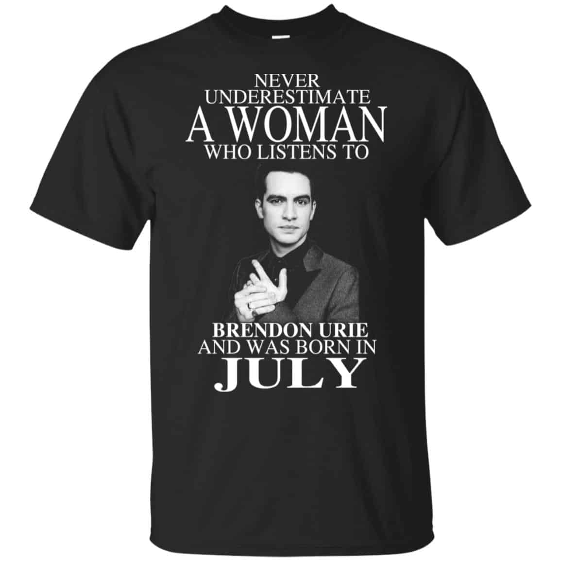 A Woman Who Listens To Brendon Urie And Was Born In July T-Shirts, Hoodie, Tank