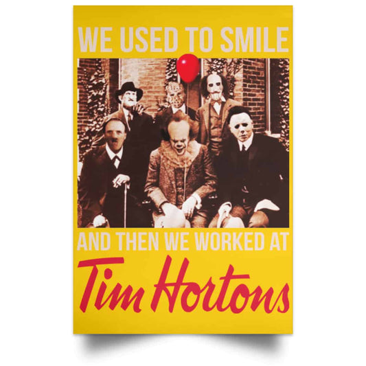
	We Used To Smile And Then We Worked At Tim Hortons Posters