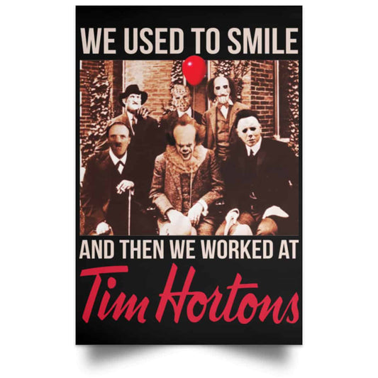 We Used To Smile And Then We Worked At Tim Hortons Posters