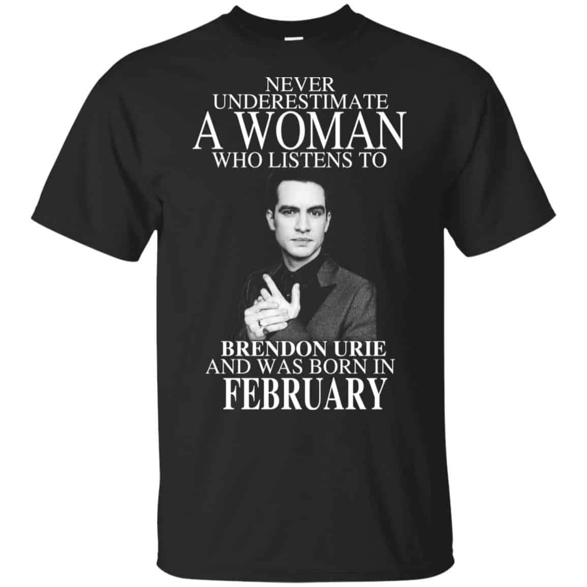 A Woman Who Listens To Brendon Urie And Was Born In February T-Shirts, Hoodie, Tank