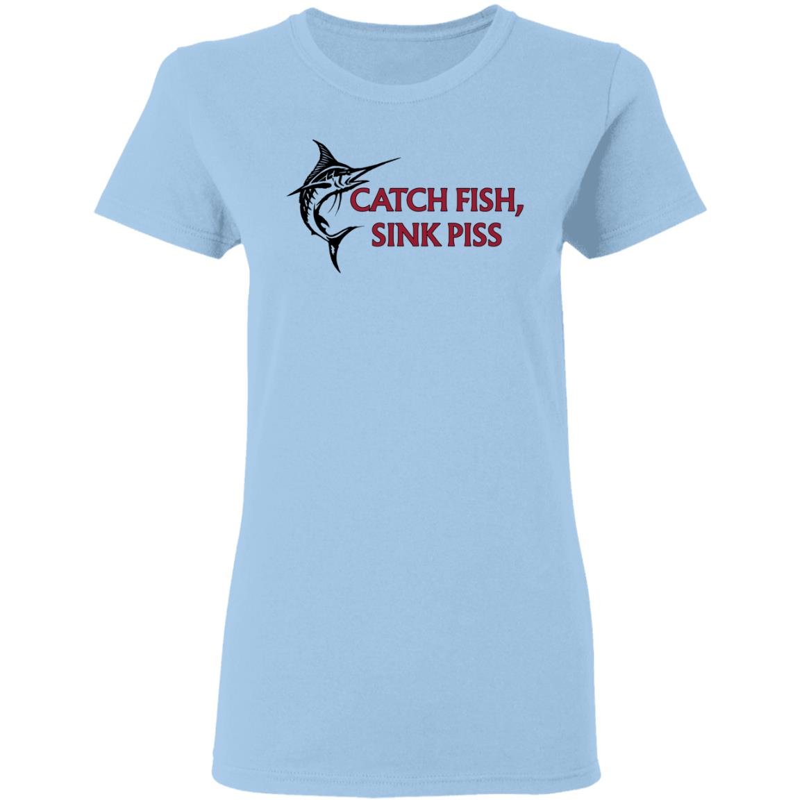 Catch Fish Sink Piss Shirt, Hoodie, Tank
