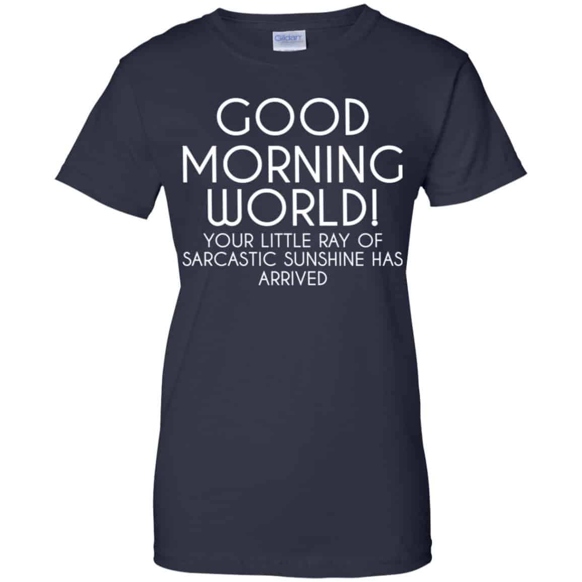 Good Morning World Your Little Ray Of Sarcastic Sunshine Has Arrived Shirt, Hoodie, Tank
