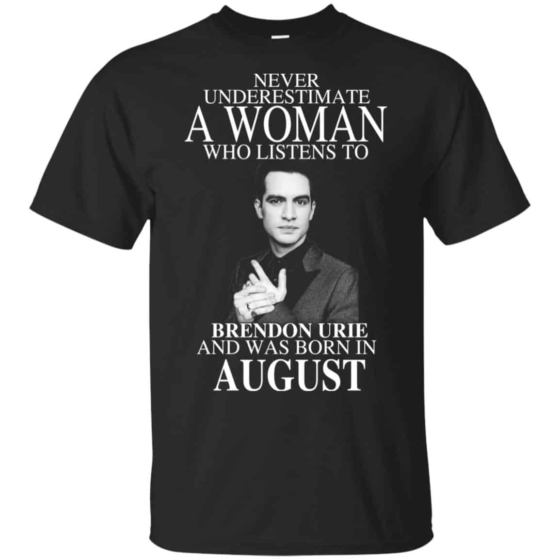 A Woman Who Listens To Brendon Urie And Was Born In August T-Shirts, Hoodie, Tank