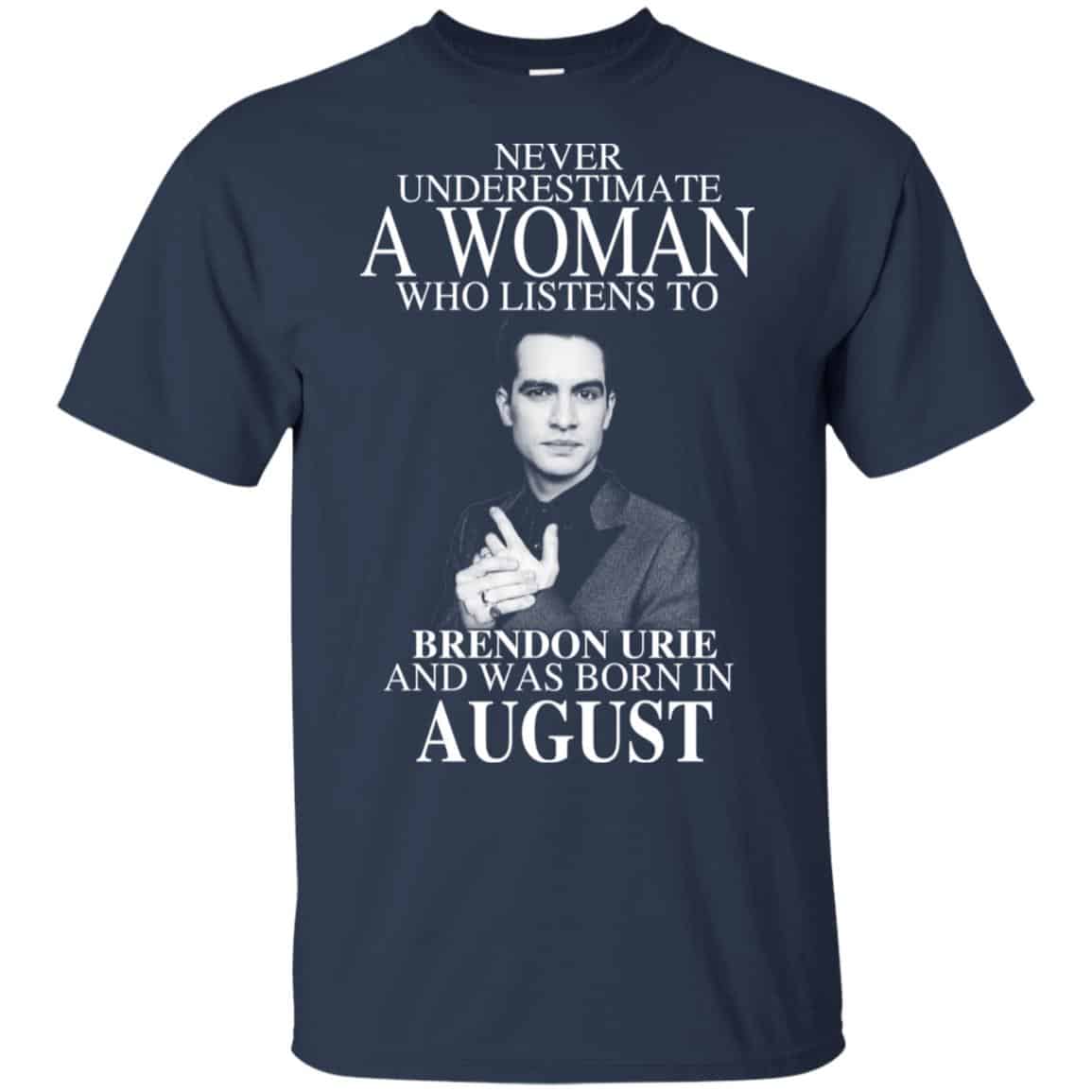 A Woman Who Listens To Brendon Urie And Was Born In August T-Shirts, Hoodie, Tank