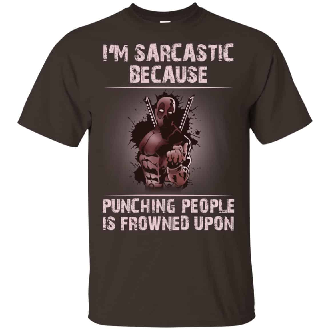 I’m Sarcastic Because Punching People Is Frowned Upon Shirt, Hoodie, Tank