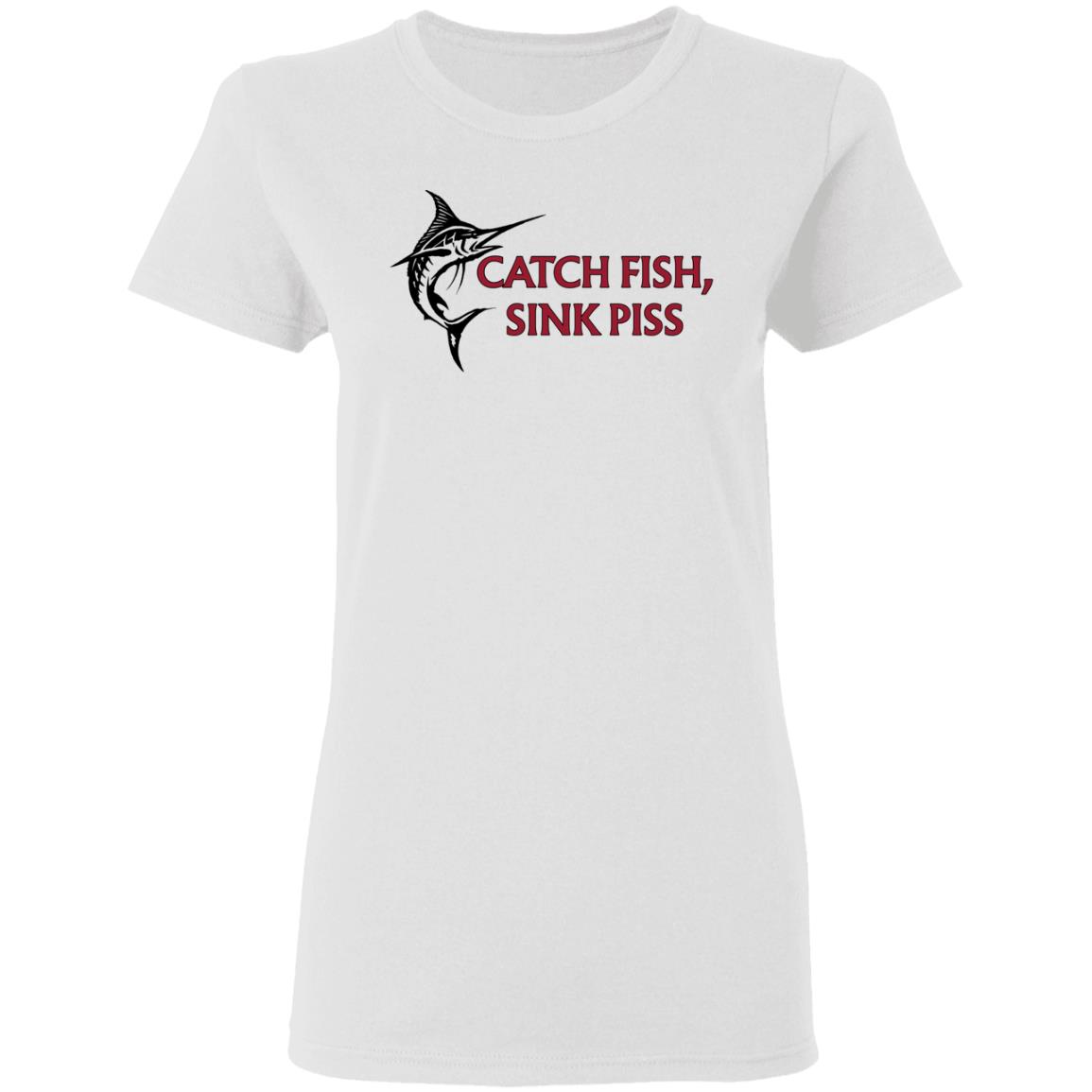 Catch Fish Sink Piss Shirt, Hoodie, Tank