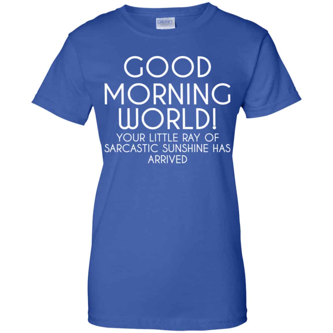 Good Morning World Your Little Ray Of Sarcastic Sunshine Has Arrived Shirt, Hoodie, Tank